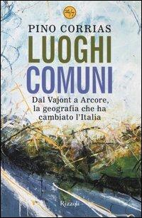 Luoghi comuni. Dal Vajont a Arcore, la geografia che ha cambiato l'Italia - Pino Corrias - copertina