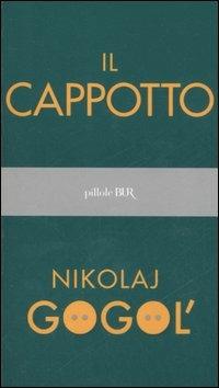 Il cappotto - Nikolaj Gogol' - Libro - Rizzoli - BUR Pillole BUR | IBS