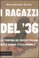 I ragazzi del '36. L'avventura dei fascisti italiani nella guerra civile spagnola