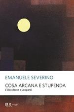 Cosa arcana e stupenda. L'Occidente e Leopardi