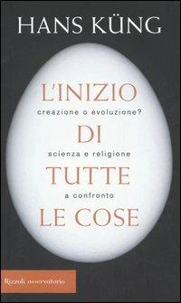 L'inizio di tutte le cose. Creazione o evoluzione? Scienza e religione a confronto - Hans Küng - copertina