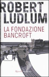 La Fondazione Bancroft - Robert Ludlum - copertina