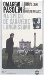 Omaggio a Pasolini. 'Na specie de cadavere lunghissimo. Con DVD