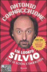 Sia lodato Silvio. Chi si loda s'imbroda. Con DVD - Antonio Cornacchione - copertina