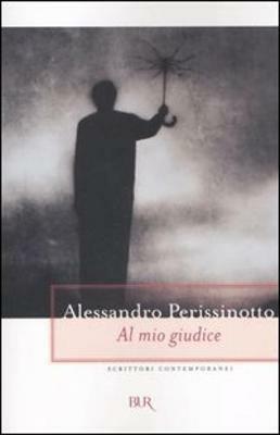 Al mio giudice - Alessandro Perissinotto - Libro - Rizzoli - BUR Scrittori  contemporanei | IBS