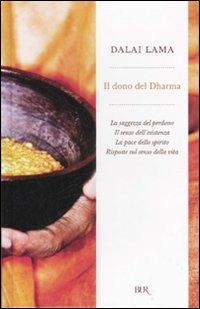 Il dono del Dharma: La saggezza del perdono-Il senso dell'esistenza-La pace dello spirito-Risposte sul senso della vita - Gyatso Tenzin (Dalai Lama) - copertina