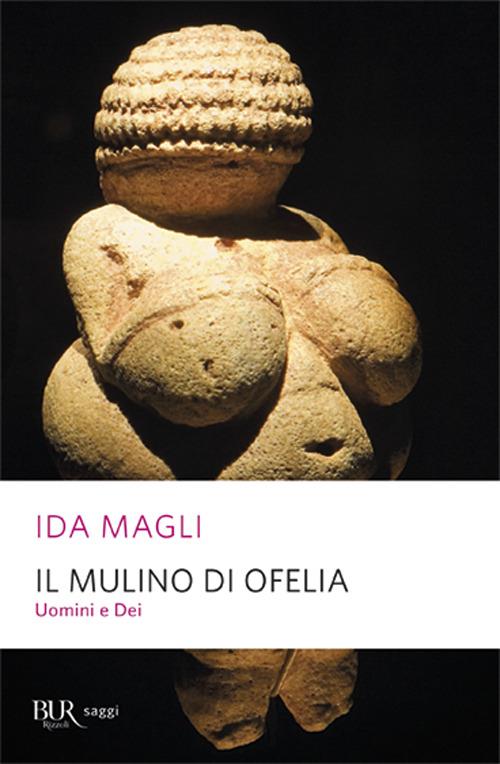 Il mulino di Ofelia. Uomini e Dei - Ida Magli - copertina