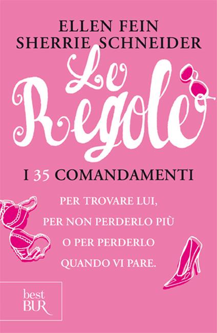 Le regole. I 35 comandamenti per trovare lui. Per non perderlo più per perdelo quando vi pare - Ellen Fein,Sherrie Schneider - copertina