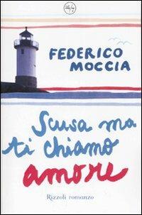 Scusa ma ti chiamo amore - Federico Moccia - 2