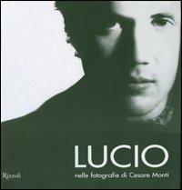 Lucio nelle fotografie di Cesare Monti. Ediz. illustrata - Cesare Monti Montalbetti - copertina