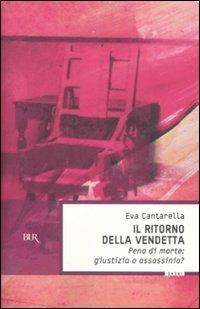 Il ritorno della vendetta. Pena di morte: giustizia o assassinio? - Eva Cantarella - copertina