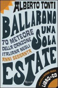 Ballarono una sola estate. 70 meteore della canzone italiana negli anni Sessanta. Con CD Audio - Alberto Tonti - copertina