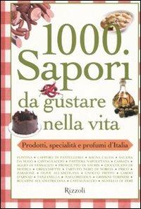 Mille sapori da gustare nella vita. Prodotti, specialità e profumi d'Italia - copertina