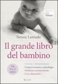 Il grande libro del bambino. Da 0 a 3 anni. Ediz. illustrata - Nessia  Laniado - Libro - Rizzoli - | IBS
