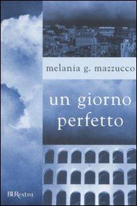 Un giorno perfetto - Melania G. Mazzucco - copertina