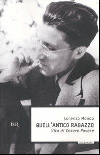 Quell'antico ragazzo. Vita di Cesare Pavese - Lorenzo Mondo - copertina