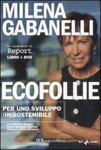 Ecofollie. Per uno sviluppo (in)sostenibile. Con DVD - Milena Gabanelli - 2