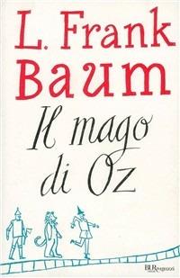Il mago di Oz - L. Frank Baum - Libro - Rizzoli - I delfini. Classici | IBS