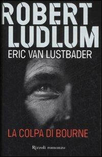 La colpa di Bourne - Robert Ludlum,Eric Van Lustbader - copertina