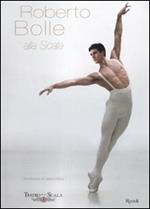 Roberto Bolle alla Scala. Ediz. illustrata