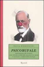 Psicobufale. Dall'anoressia alla zoofobia, come difendersi dalle balle raccontate dai media e continuare a credere nella psicologia