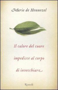 Il calore del cuore impedisce al corpo di invecchiare - Marie de Hennezel - copertina