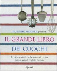 Il grande libro dei cuochi. Tecniche e ricette nella scuola di cucina dei più grandi chef del mondo. Ediz. illustrata - Gualtiero Marchesi - copertina