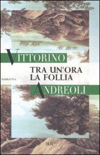 Tra un'ora la follia - Vittorino Andreoli - copertina