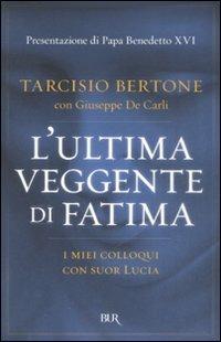 L'ultima veggente di Fatima. I miei colloqui con suor Lucia - Tarcisio Bertone,Giuseppe De Carli - 2