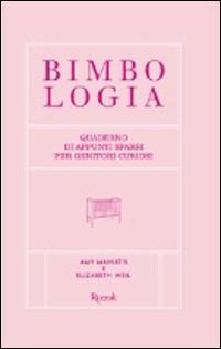 Bimbologia. Ediz. rosa - Amy Maniatis,Elisabeth Weil - copertina