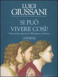 Si può vivere così? Uno strano approccio all'esistenza cristiana. Audiolibro. 3 CD Audio - Luigi Giussani - copertina