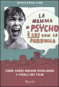 La mamma di Psycho è lui con la parrucca. Come farsi odiare rivelando i finali dei film - copertina