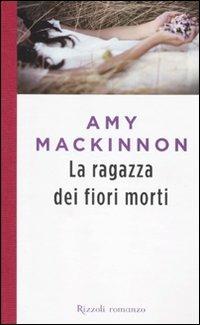 La ragazza dei fiori morti - Amy MacKinnon - copertina