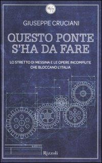 Questo ponte s'ha da fare. Lo stretto di Messina e le opere incompiute che bloccano l'Italia - Giuseppe Cruciani - copertina