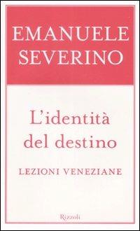 L'identità del destino. Lezioni veneziane - Emanuele Severino