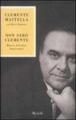 Non sarò clemente. Memorie dell'ultimo democristiano