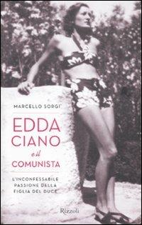 Edda Ciano e il comunista. L'inconfessabile passione della figlia del duce - Marcello Sorgi - copertina