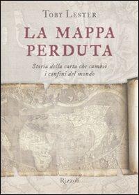 La mappa perduta. Storia della carta che cambiò i confini del mondo - Toby Lester - copertina