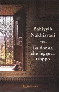 La donna che leggeva troppo - Bahiyyih Nakhjavani - copertina