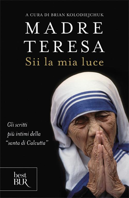 Sii la mia luce - Teresa di Calcutta (santa) - copertina