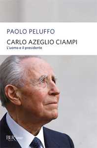 Image of Carlo Azeglio Ciampi. L'uomo e il presidente