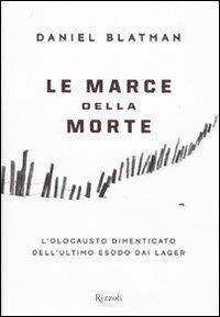 Le marce della morte. L'olocausto dimenticato dell'ultimo esodo dai lager - Daniel Blatman - copertina