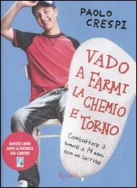 Vado a farmi la chemio e torno. Combattere il tumore a 14 anni con un sorriso - Paolo Crespi - copertina