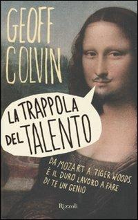 La trappola del talento. Da Mozart a Tiger Woods, è il duro lavoro a fare di te un genio - Geoff Colvin - copertina