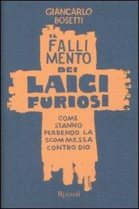 Il fallimento dei laici furiosi. Come stanno perdendo le scommessa contro Dio - Giancarlo Bosetti - copertina