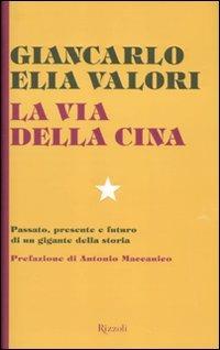 La via della Cina. Passato, presente e futuro di un gigante della storia - Giancarlo Elia Valori - copertina