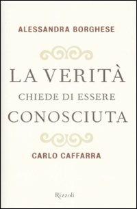 La verità chiede di essere conosciuta - Alessandra Borghese,Carlo Caffarra - 2