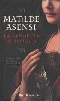 La vendetta di Siviglia - Matilde Asensi - Libro - Rizzoli