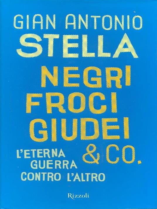 Negri, froci, giudei & co. L'eterna guerra contro l'altro - Gian Antonio Stella - 3