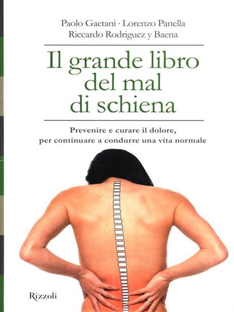 Il grande libro del mal di schiena. Prevenire e curare il dolore, per continuare a condurre una vita normale - Paolo Gaetani,Lorenzo Panella,Riccardo Rodríguez y Baena - 5